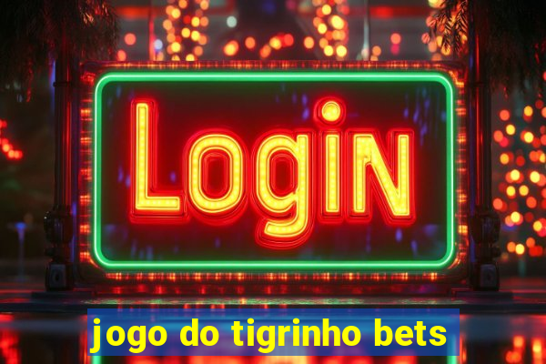 jogo do tigrinho bets